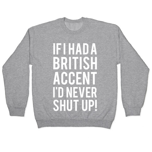 If I Had A British Accent I'd Never Shut Up Pullover