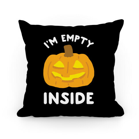 I'm Empty Inside Pillow