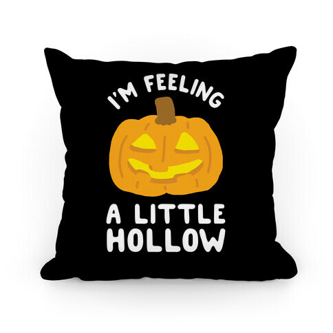 I'm Feeling A Little Hollow Pillow