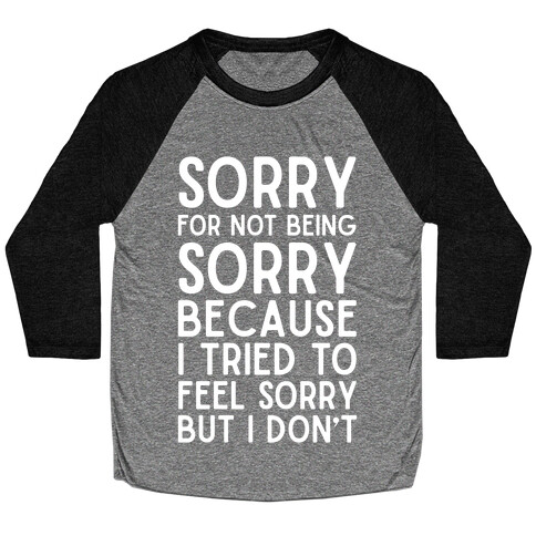 Sorry For Not Being Sorry Baseball Tee