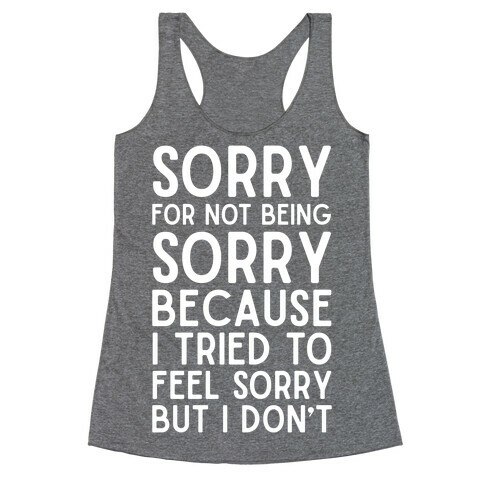 Sorry For Not Being Sorry Racerback Tank Top