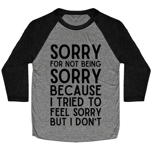 Sorry For Not Being Sorry Baseball Tee