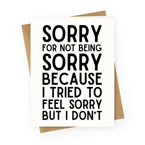 Sorry For Not Being Sorry Greeting Card