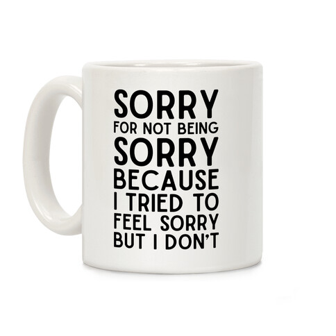 Sorry For Not Being Sorry Coffee Mug