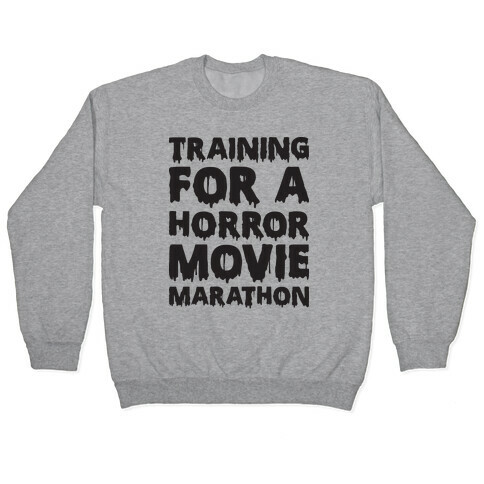 Training For A Horror Movie Marathon Pullover