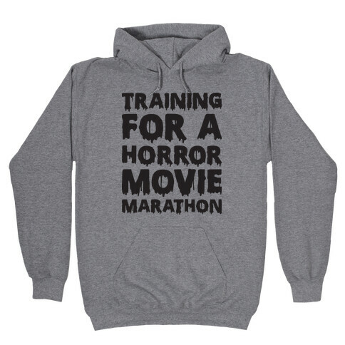 Training For A Horror Movie Marathon Hooded Sweatshirt