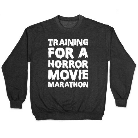 Training For A Horror Movie Marathon Pullover