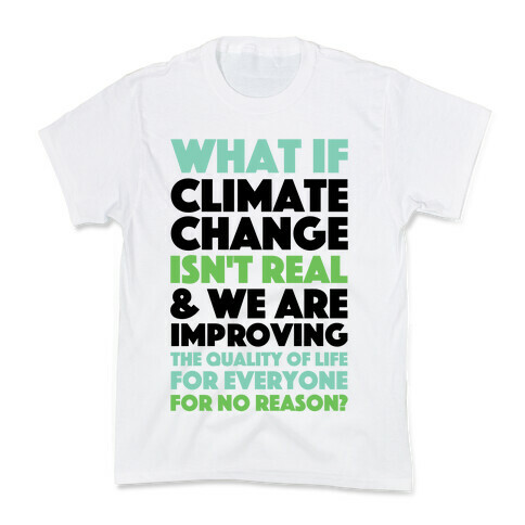 What If Climate Change Isn't Real Kids T-Shirt