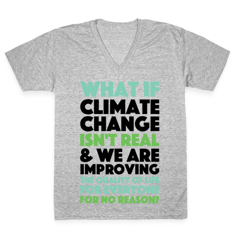 What If Climate Change Isn't Real V-Neck Tee Shirt