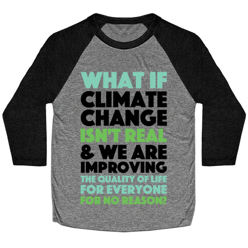 What If Climate Change Isn't Real Baseball Tee