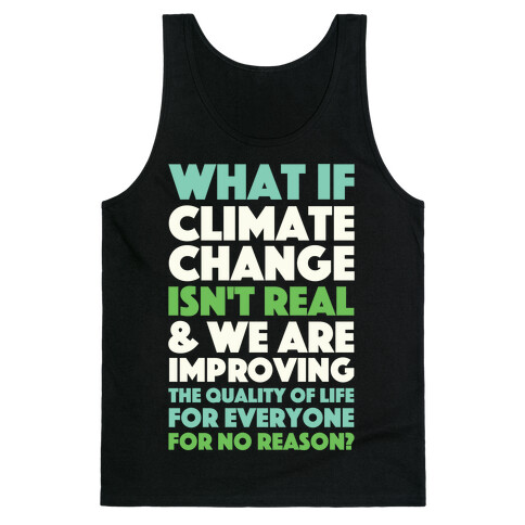 What If Climate Change Isn't Real Tank Top