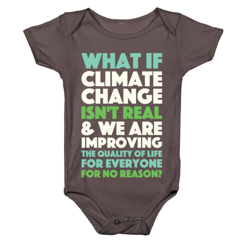 What If Climate Change Isn't Real Baby One-Piece