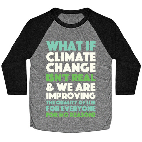 What If Climate Change Isn't Real Baseball Tee