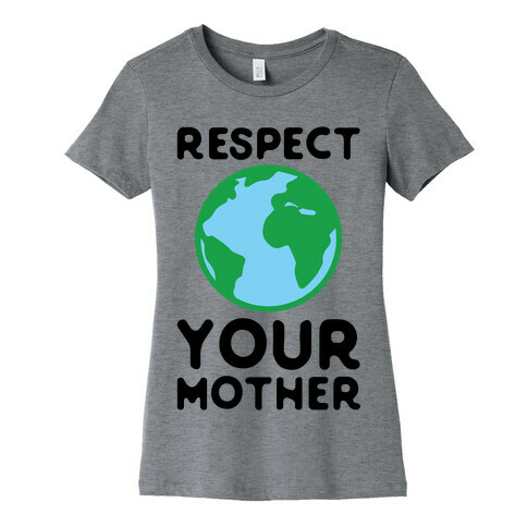 Respect Your Mother Womens T-Shirt