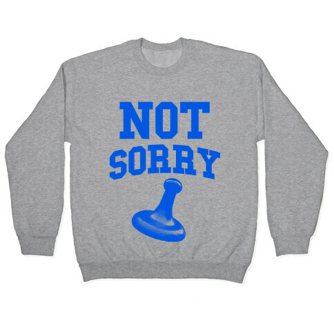 Not Sorry (blue parody) Pullover
