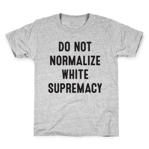 Do Not Normalize White Supremacy Kids T-Shirt