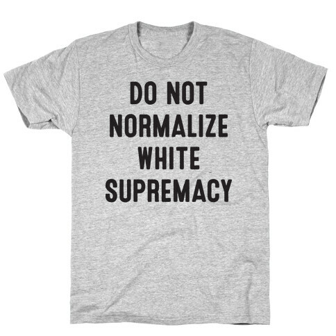 Do Not Normalize White Supremacy T-Shirt