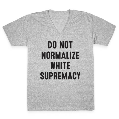 Do Not Normalize White Supremacy V-Neck Tee Shirt