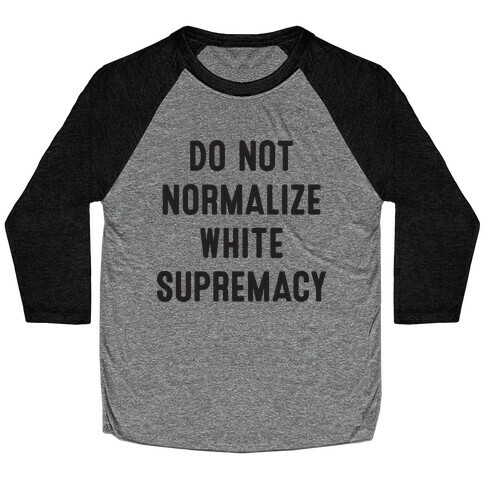 Do Not Normalize White Supremacy Baseball Tee