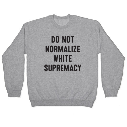 Do Not Normalize White Supremacy Pullover