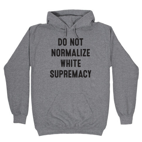 Do Not Normalize White Supremacy Hooded Sweatshirt