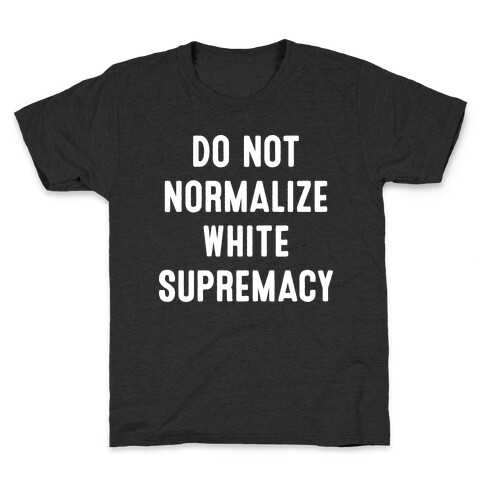 Do Not Normalize White Supremacy Kids T-Shirt