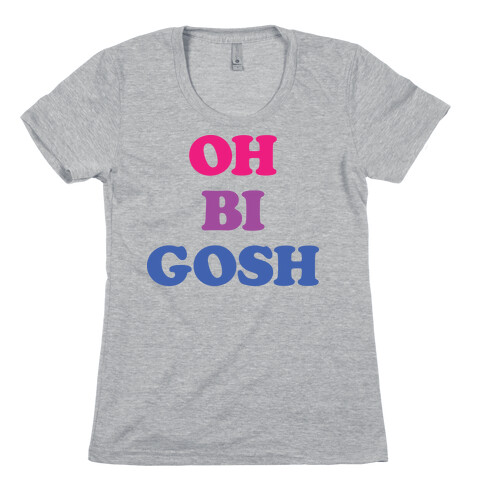 Oh Bi Gosh Womens T-Shirt