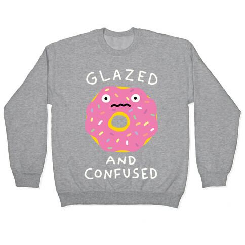Glazed And Confused Pullover