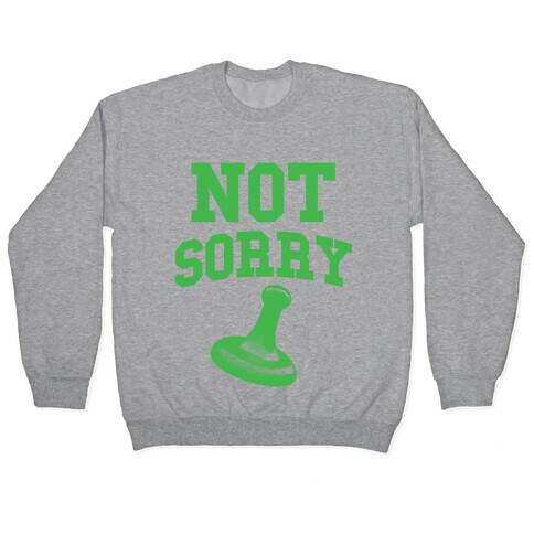 Not Sorry (green parody) Pullover
