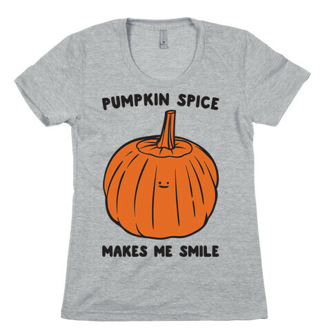 Pumpkin Spice Makes Me Smile  Womens T-Shirt
