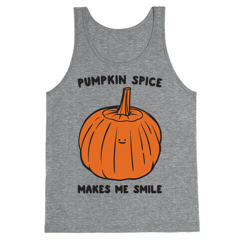 Pumpkin Spice Makes Me Smile  Tank Top