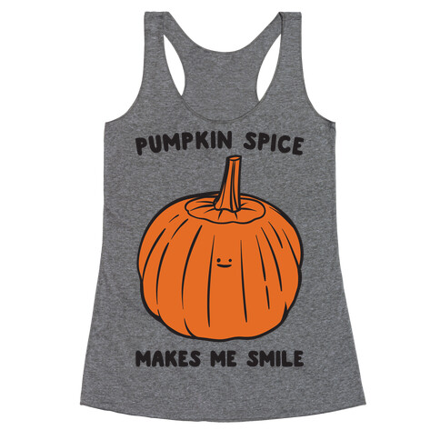 Pumpkin Spice Makes Me Smile  Racerback Tank Top