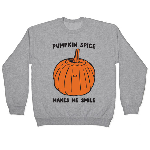 Pumpkin Spice Makes Me Smile  Pullover