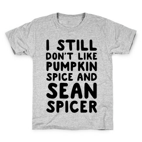 Don't Like Pumpkin Spice or Sean Spicer Kids T-Shirt