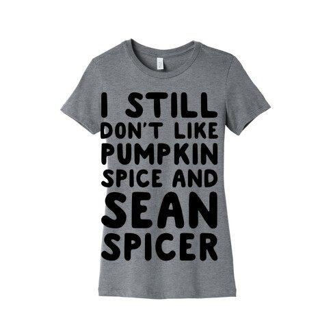 Don't Like Pumpkin Spice or Sean Spicer Womens T-Shirt