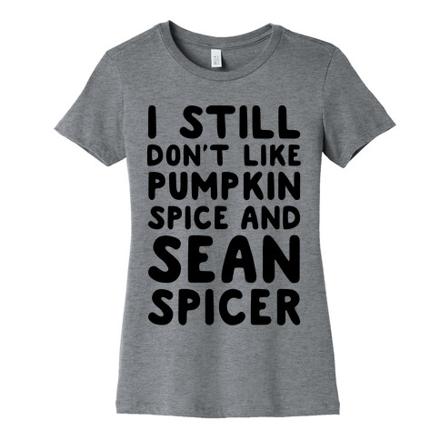 Don't Like Pumpkin Spice or Sean Spicer Womens T-Shirt