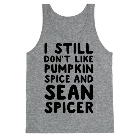 Don't Like Pumpkin Spice or Sean Spicer Tank Top