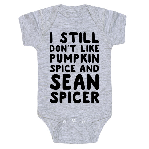 Don't Like Pumpkin Spice or Sean Spicer Baby One-Piece