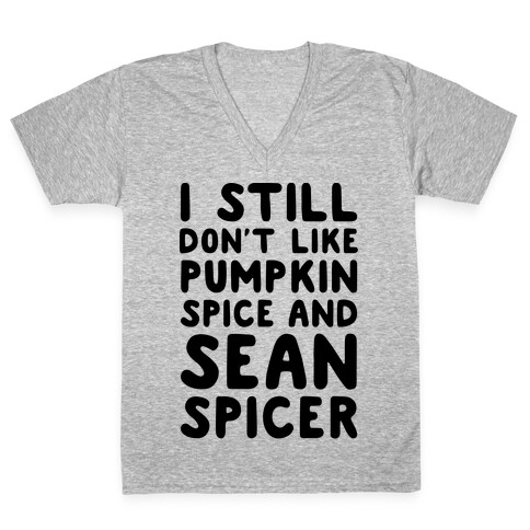 Don't Like Pumpkin Spice or Sean Spicer V-Neck Tee Shirt