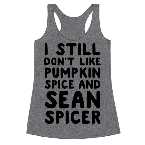 Don't Like Pumpkin Spice or Sean Spicer Racerback Tank Top