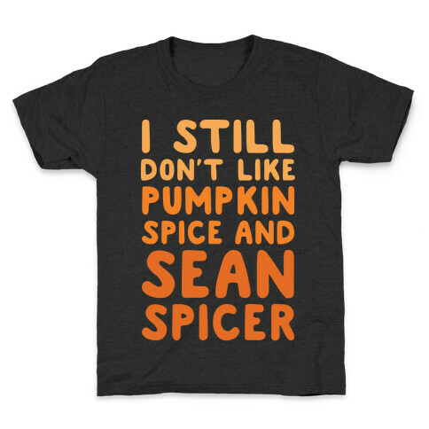 Don't Like Pumpkin Spice or Sean Spicer White Print Kids T-Shirt