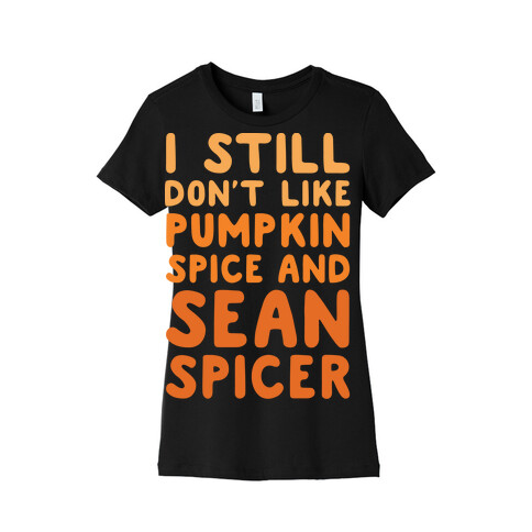 Don't Like Pumpkin Spice or Sean Spicer White Print Womens T-Shirt