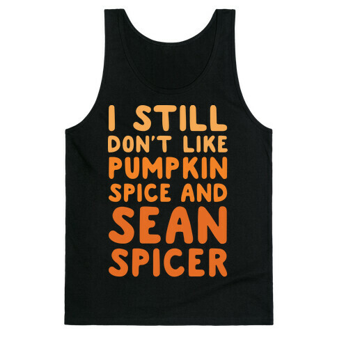 Don't Like Pumpkin Spice or Sean Spicer White Print Tank Top