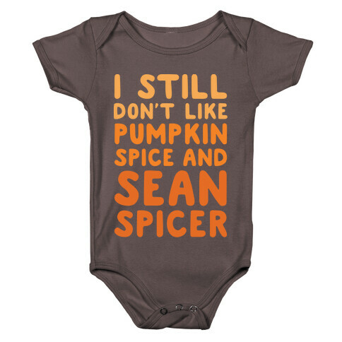Don't Like Pumpkin Spice or Sean Spicer White Print Baby One-Piece