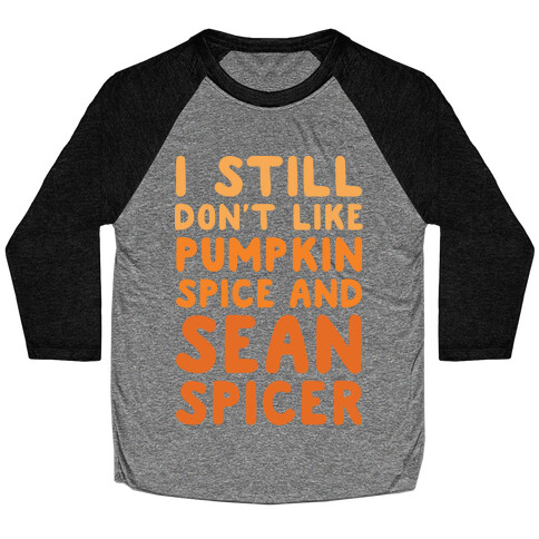 Don't Like Pumpkin Spice or Sean Spicer White Print Baseball Tee