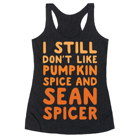 Don't Like Pumpkin Spice or Sean Spicer White Print Racerback Tank Top