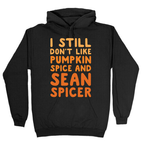 Don't Like Pumpkin Spice or Sean Spicer White Print Hooded Sweatshirt