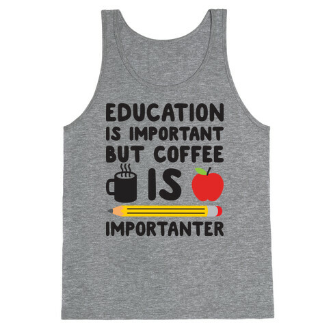 Education Is Important But Coffee Is Importanter Tank Top