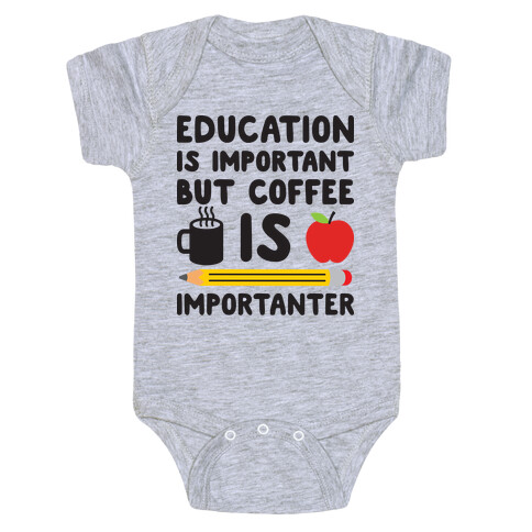 Education Is Important But Coffee Is Importanter Baby One-Piece