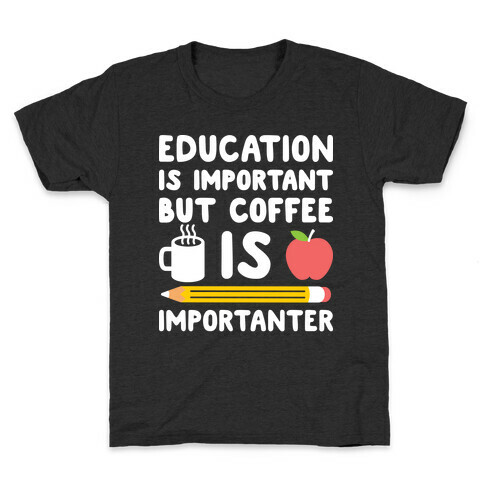 Education Is Important But Coffee Is Importanter Kids T-Shirt